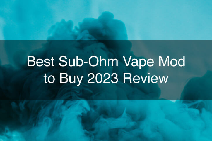 Best Sub-Ohm Vape Mod to Buy 2023 Review